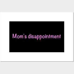 Mom's disappointment Posters and Art